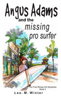 Angus Adams and the Missing Pro Surfer: Book 2 Free-Range Kid Mysteries - Paperback