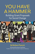 You Have a Hammer: Building Grant Proposals for Social Change - Paperback