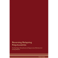 Reversing Relapsing Polychondritis The Raw Vegan Detoxification & Regeneration Workbook for Curing Patients. - Paperback