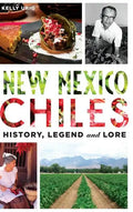 New Mexico Chiles: History, Legend and Lore - Hardcover