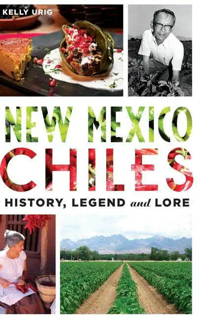 New Mexico Chiles: History, Legend and Lore - Hardcover
