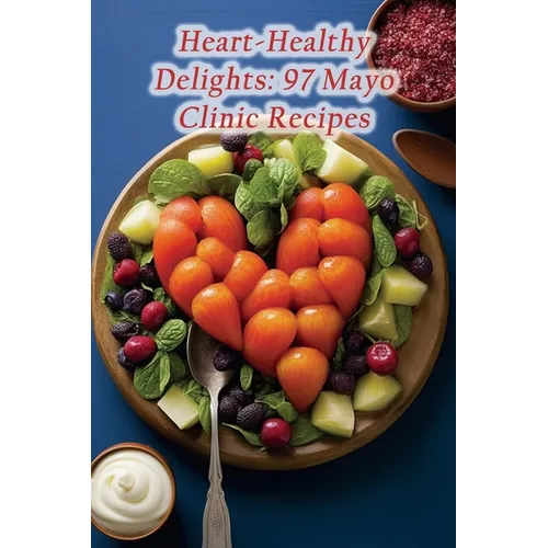 Heart-Healthy Delights: 97 Mayo Clinic Recipes - Paperback