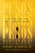 Pesos: The Rise and Fall of a Border Family - Paperback