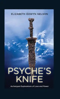 Psyche's Knife: Archetypal Explorations of Love and Power - Hardcover