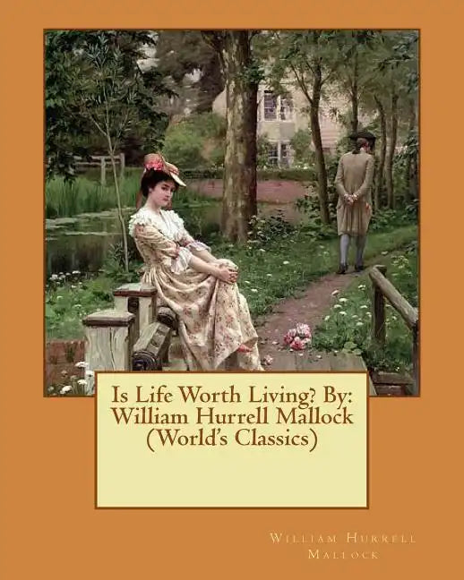Is Life Worth Living? By: William Hurrell Mallock (World's Classics) - Paperback