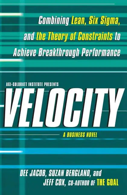 Velocity: Combining Lean, Six SIGMA, and the Theory of Constraints to Accelerate Business Improvement: A Business Novel - Paperback