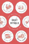 Daily Rituals: How Artists Work - Hardcover