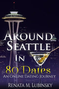 Around Seattle in 80 Dates: An Online Dating Journey - Paperback