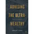 Advising the Ultra-Wealthy: A Guide for Practitioners - Paperback