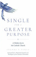 Single for a Greater Purpose: A Hidden Joy in the Catholic Church - Paperback