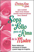 Sopa de Pollo Para Alma de la Madre: Nuevo Relatos Que Conmueven El Corazón Y Ponen Fuego En El Espíritu - Paperback