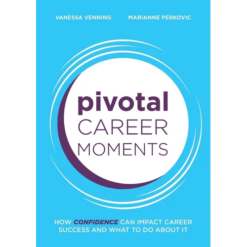 Pivotal Career Moments: How confidence can impact career success and what to do about it - Paperback
