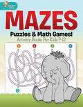 Mazes, Puzzles & Math Games! Activity Books For Kids 9-12 - Paperback