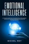 Emotional Intelligence: 30 Tips for Improving Your Emotional Intelligence, Improving Your Relationships, and Boosting Your Eq in 30 Days - Paperback