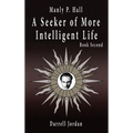 Manly P. Hall A Seeker of More Intelligent Life - Book Second - Hardcover