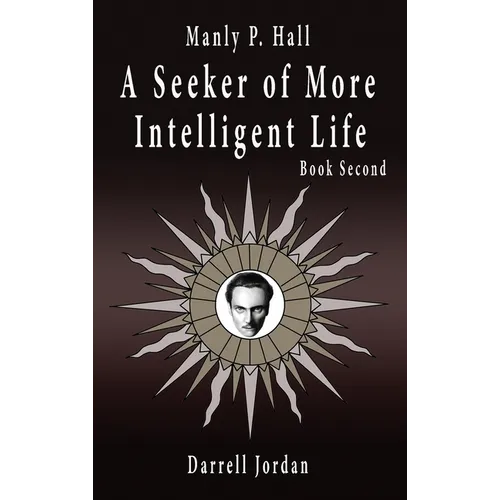 Manly P. Hall A Seeker of More Intelligent Life - Book Second - Hardcover