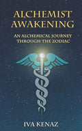 Alchemist Awakening: An Alchemical Journey Through the Zodiac - Paperback