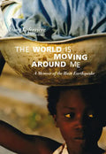 The World Is Moving Around Me: A Memoir of the Haiti Earthquake - Paperback