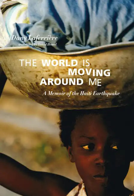 The World Is Moving Around Me: A Memoir of the Haiti Earthquake - Paperback