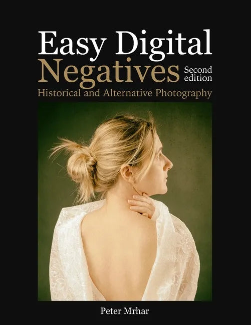 Easy Digital Negatives: Historical and Alternative Photography - Paperback