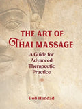 The Art of Thai Massage: A Guide for Advanced Therapeutic Practice - Paperback