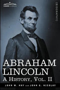 Abraham Lincoln: A History, Vol.II (in 10 Volumes) - Paperback