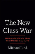 The New Class War: Saving Democracy from the Managerial Elite - Hardcover
