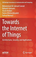 Towards the Internet of Things: Architectures, Security, and Applications - Hardcover
