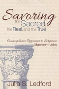 Savoring the Sacred, the Real, and the True - Paperback