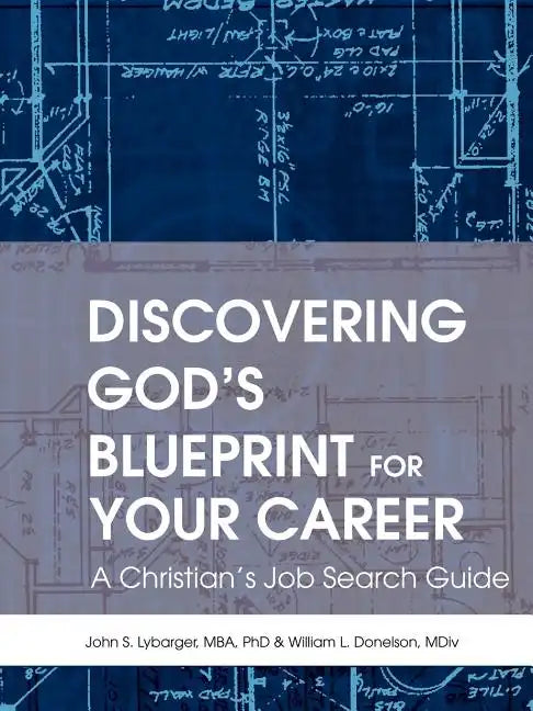 Discovering God's Blueprint for Your Career: A Christian's Job Search Guide - Paperback