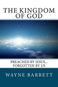 The Kingdom of God: Preached by Jesus...Forgotten by Us - Paperback