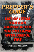 Prepper's Guide: List Of Items You Can Barter after the Collapse With Useful Tips - Paperback