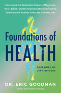 Foundations of Health: Harnessing the Restorative Power of Movement, Heat, Breath, and the Endocannabinoid System to Heal Pain and Actively Adapt for - Hardcover