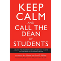 Keep Calm and Call the Dean of Students: A Guide to Understanding the Many Facets of the Dean of Students' Role - Paperback