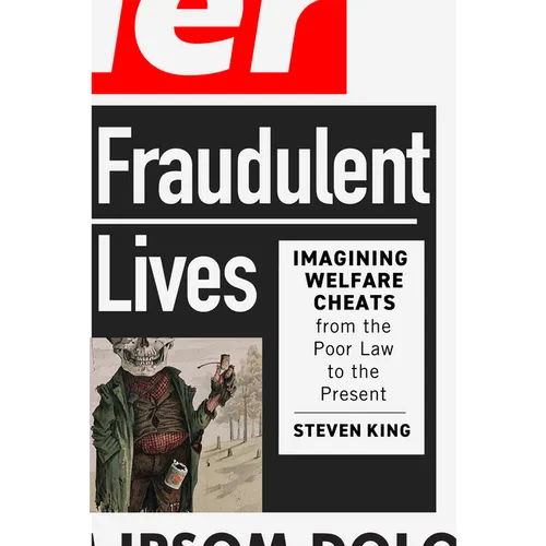 Fraudulent Lives: Imagining Welfare Cheats from the Poor Law to the Present Volume 9 - Paperback