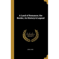 A Land of Romance; the Border, its History & Legend - Hardcover