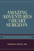 Amazing Adventures of a Heart Surgeon: The Artificial Heart: The Frontiers of Human Life - Paperback