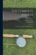 The Complete Angler: or The Contemplative Man's Recreation - Paperback