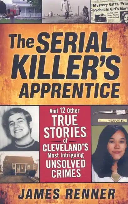 The Serial Killer's Apprentice: And 12 Other True Stories of Cleveland's Most Intriguing Unsolved Crimes - Paperback