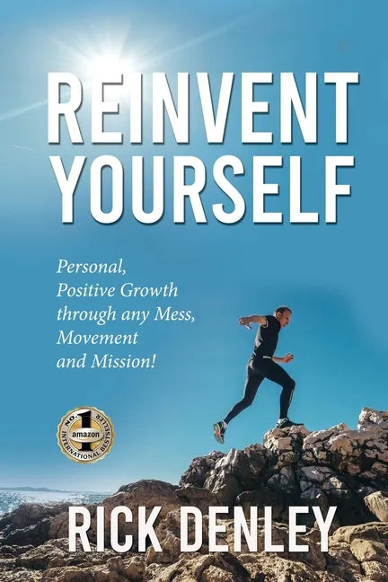 Reinvent Yourself: Personal, Positive Growth through any Mess, Movement and Mission! - Paperback