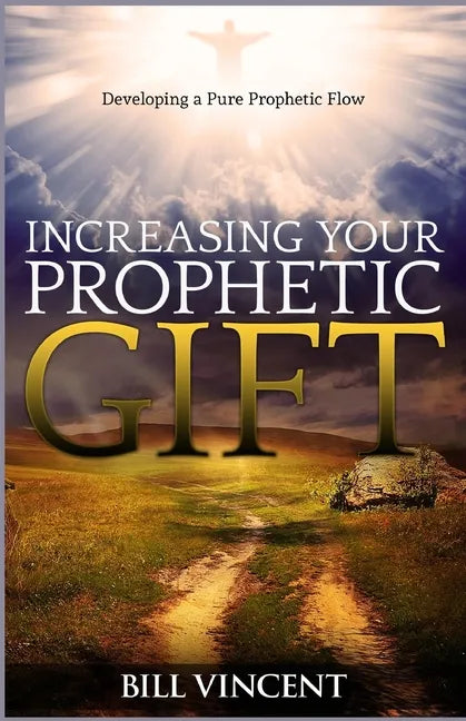 Increasing Your Prophetic Gift: Developing a Pure Prophetic Flow - Paperback