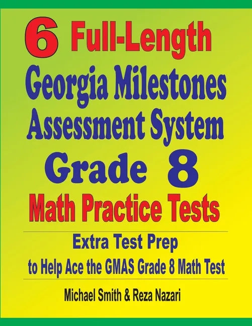 6 Full-Length Georgia Milestones Assessment System Grade 8 Math Practice Tests: Extra Test Prep to Help Ace the GMAS Math Test - Paperback