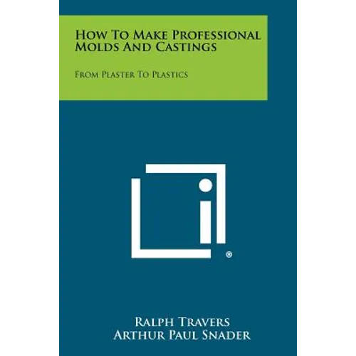 How To Make Professional Molds And Castings: From Plaster To Plastics - Paperback