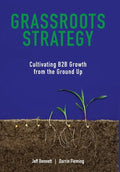 Grassroots Strategy: Cultivating B2B Growth from the Ground Up - Hardcover