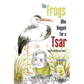The Frogs Who Begged for a Tsar: (and 61 other Russian fables) - Paperback