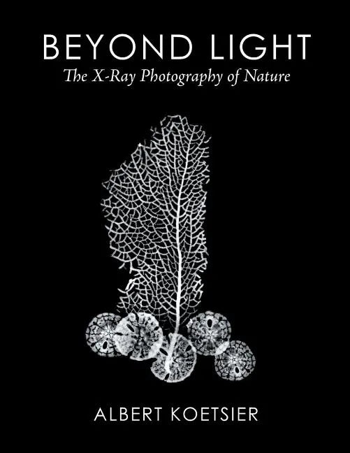 Beyond Light: The X-Ray Photography of Nature - Paperback