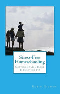 Stress-Free Homeschooling: Getting It All Done & Enjoying It! - Paperback