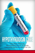 Hypothyroidism Cure: The Most Effective, Permanent Solution to Finally Overcome Hypothyroidism for Life - Paperback