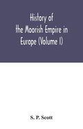 History of the Moorish Empire in Europe (Volume I) - Paperback