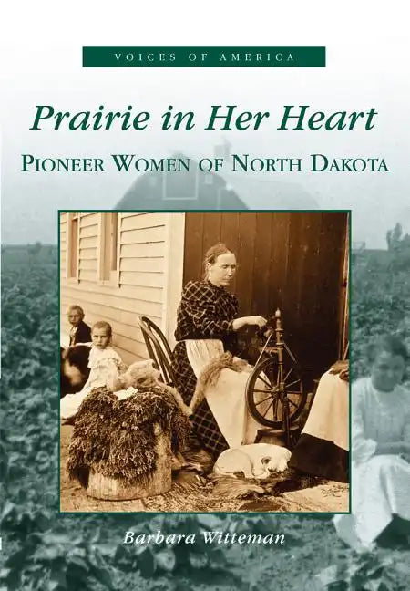 Prairie in Her Heart: Pioneer Women of North Dakota - Paperback